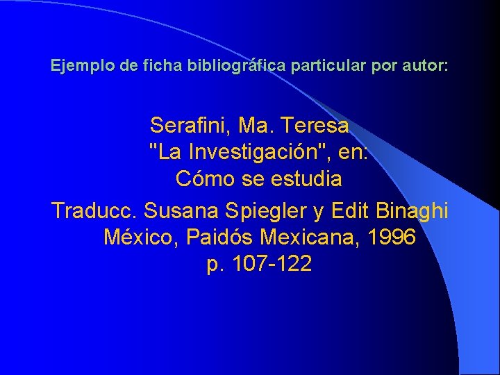 Ejemplo de ficha bibliográfica particular por autor: Serafini, Ma. Teresa "La Investigación", en: Cómo