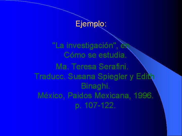 Ejemplo: "La investigación", en Cómo se estudia. Ma. Teresa Serafini. Traducc. Susana Spiegler y