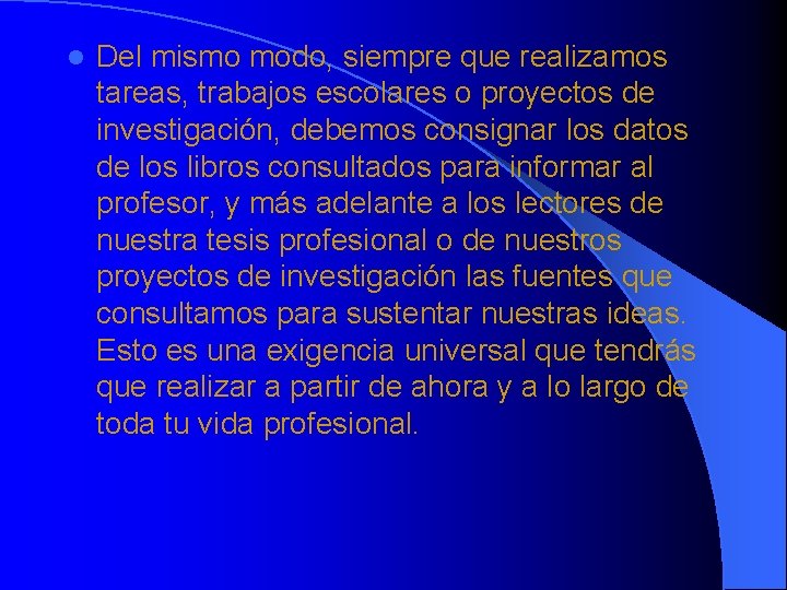 l Del mismo modo, siempre que realizamos tareas, trabajos escolares o proyectos de investigación,