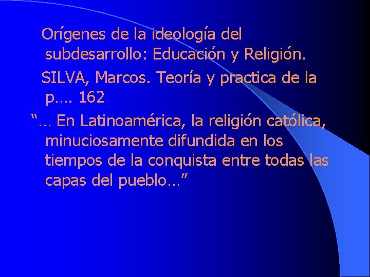  Orígenes de la ideología del subdesarrollo: Educación y Religión. SILVA, Marcos. Teoría y