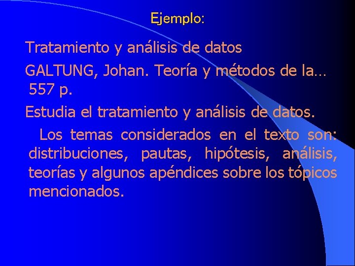 Ejemplo: Tratamiento y análisis de datos GALTUNG, Johan. Teoría y métodos de la… 557