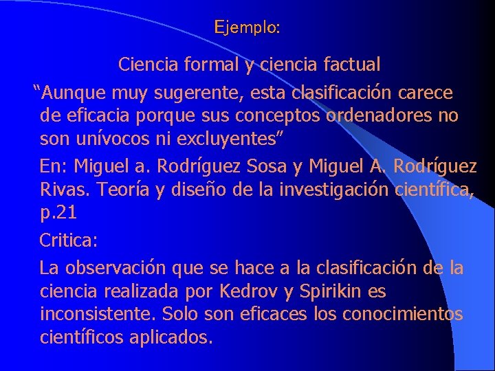 Ejemplo: Ciencia formal y ciencia factual “Aunque muy sugerente, esta clasificación carece de eficacia