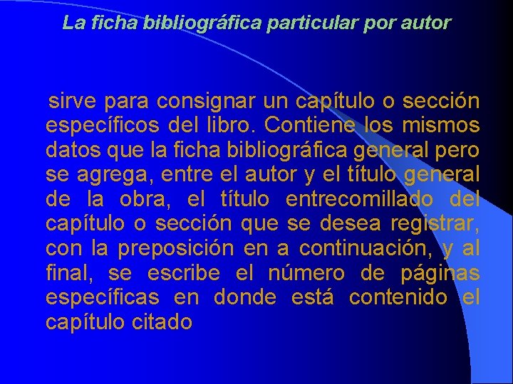 La ficha bibliográfica particular por autor sirve para consignar un capítulo o sección específicos