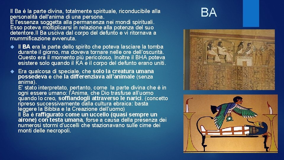 Il Ba è la parte divina, totalmente spirituale, riconducibile alla personalità dell'anima di una