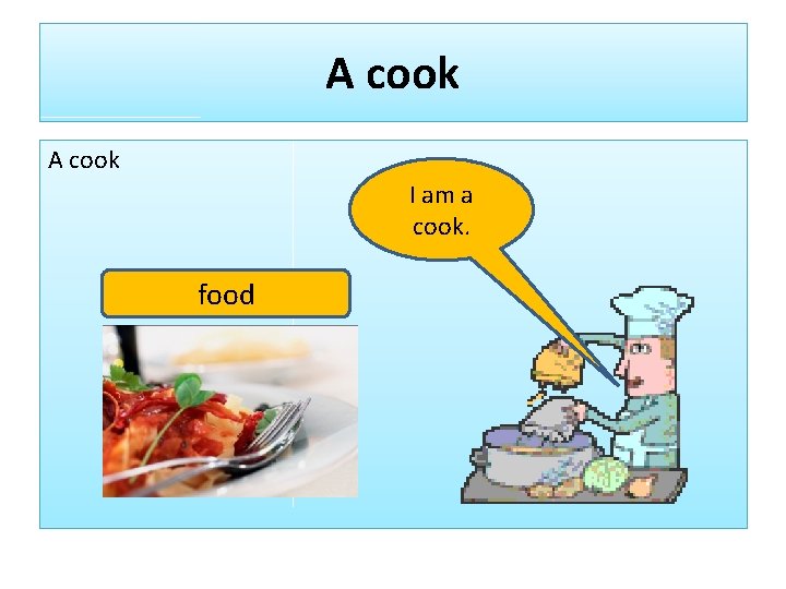 A cook I am a cook. food 