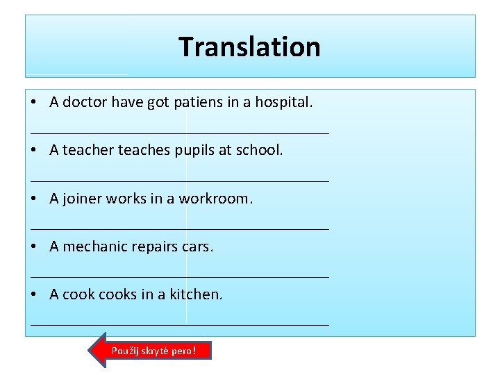 Translation • A doctor have got patiens in a hospital. __________________ • A teacher