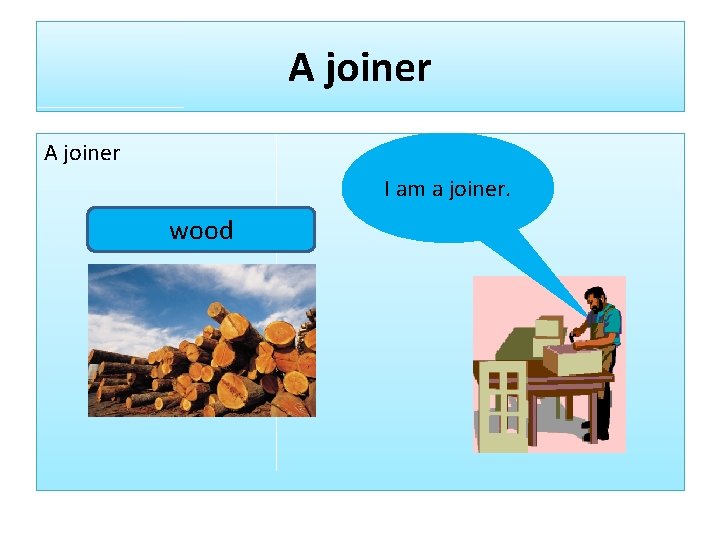 A joiner I am a joiner. wood 