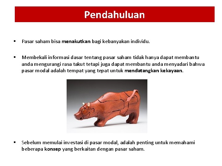 Pendahuluan § Pasar saham bisa menakutkan bagi kebanyakan individu. § Membekali informasi dasar tentang