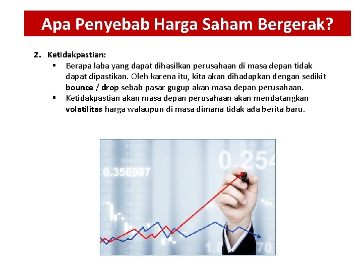 Apa Penyebab Harga Saham Bergerak? 2. Ketidakpastian: § Berapa laba yang dapat dihasilkan perusahaan