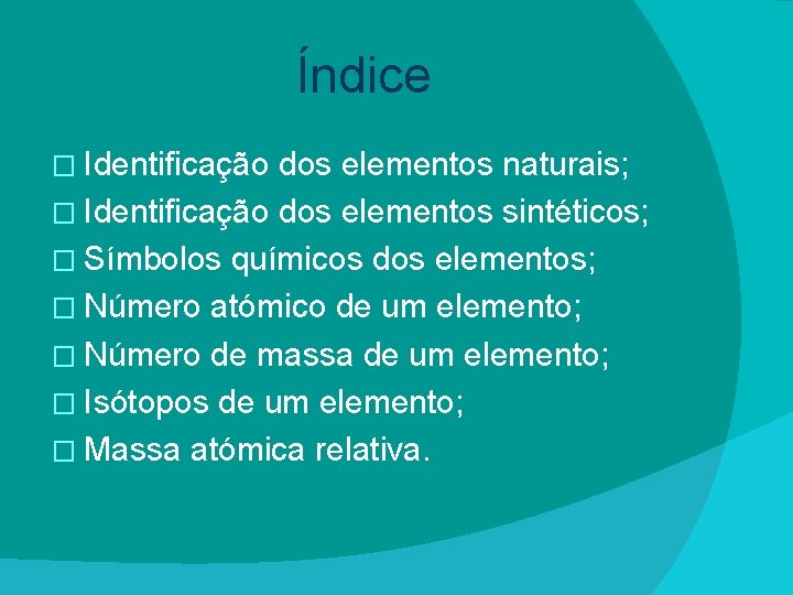 Índice � Identificação dos elementos naturais; � Identificação dos elementos sintéticos; � Símbolos químicos