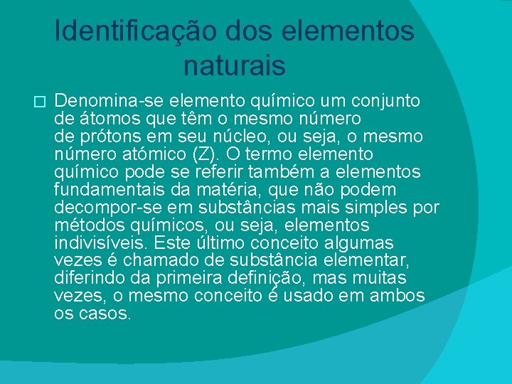 Identificação dos elementos naturais � Denomina-se elemento químico um conjunto de átomos que têm