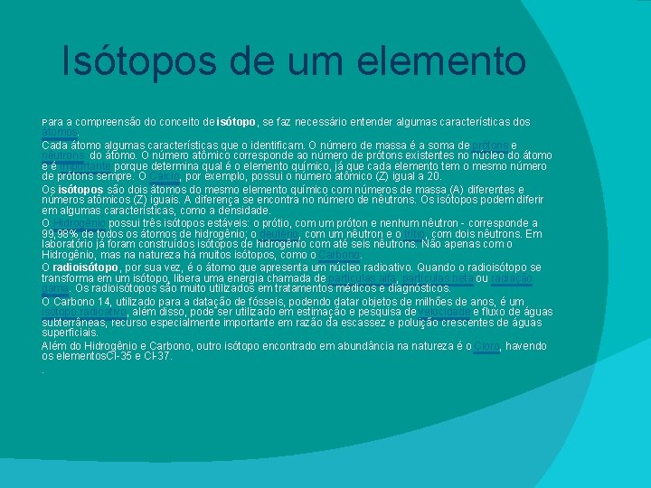 Isótopos de um elemento Para a compreensão do conceito de isótopo, se faz necessário