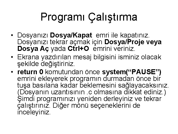 Programı Çalıştırma • Dosyanızı Dosya/Kapat emri ile kapatınız. Dosyanızı tekrar açmak için Dosya/Proje veya