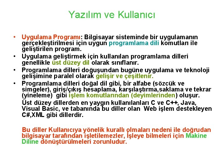 Yazılım ve Kullanıcı • Uygulama Programı: Bilgisayar sisteminde bir uygulamanın gerçekleştirilmesi için uygun programlama