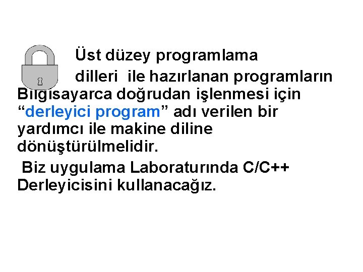 Üst düzey programlama dilleri ile hazırlanan programların Bilgisayarca doğrudan işlenmesi için “derleyici program” adı