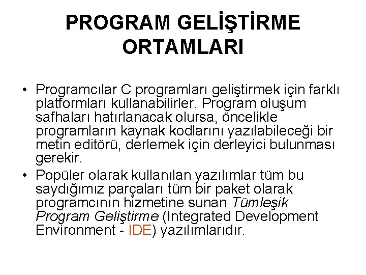 PROGRAM GELİŞTİRME ORTAMLARI • Programcılar C programları geliştirmek için farklı platformları kullanabilirler. Program oluşum