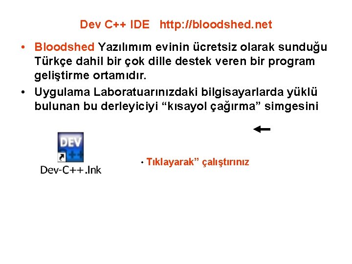 Dev C++ IDE http: //bloodshed. net • Bloodshed Yazılımım evinin ücretsiz olarak sunduğu Türkçe