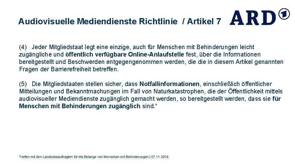 Audiovisuelle Medienste Richtlinie / Artikel 7 (4) Jeder Mitgliedstaat legt eine einzige, auch für