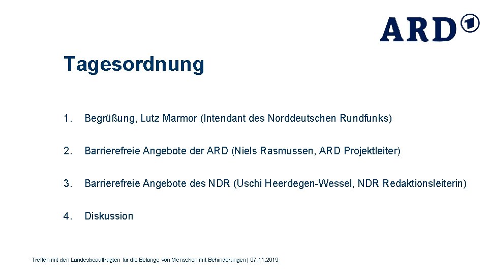 Tagesordnung 1. Begrüßung, Lutz Marmor (Intendant des Norddeutschen Rundfunks) 2. Barrierefreie Angebote der ARD