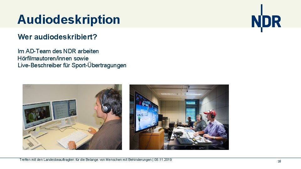 Audiodeskription Wer audiodeskribiert? Im AD-Team des NDR arbeiten Hörfilmautoren/innen sowie Live-Beschreiber für Sport-Übertragungen Treffen