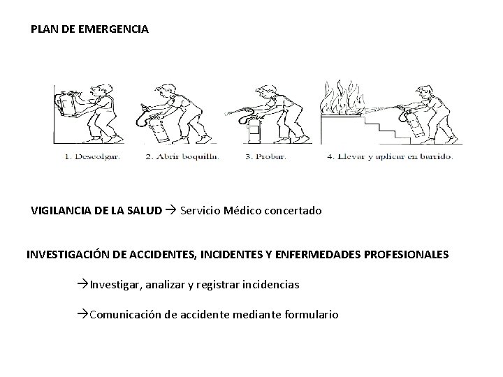 PLAN DE EMERGENCIA VIGILANCIA DE LA SALUD Servicio Médico concertado INVESTIGACIÓN DE ACCIDENTES, INCIDENTES
