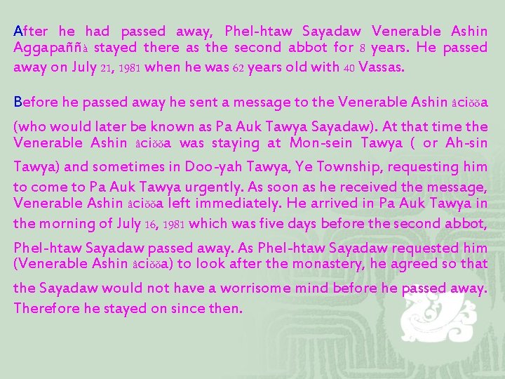 After he had passed away, Phel-htaw Sayadaw Venerable Ashin Aggapaññà stayed there as the
