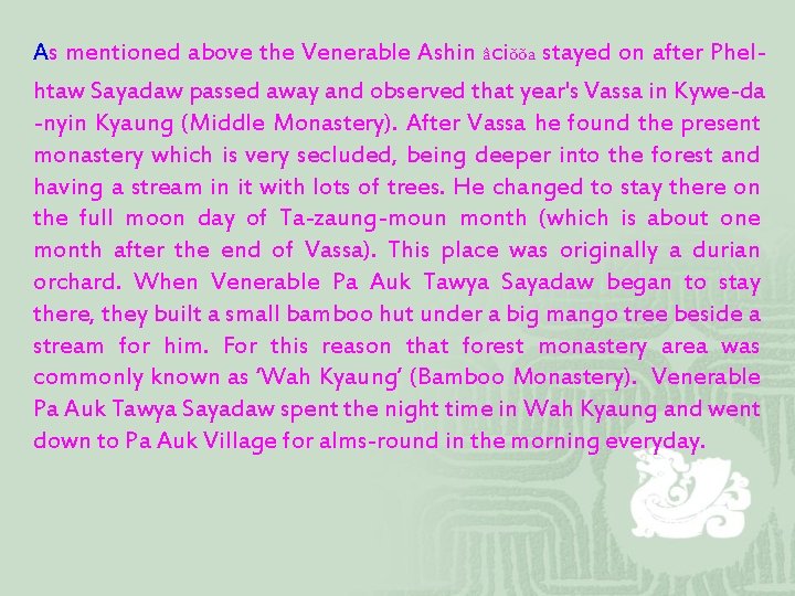 As mentioned above the Venerable Ashin âciõõa stayed on after Phelhtaw Sayadaw passed away