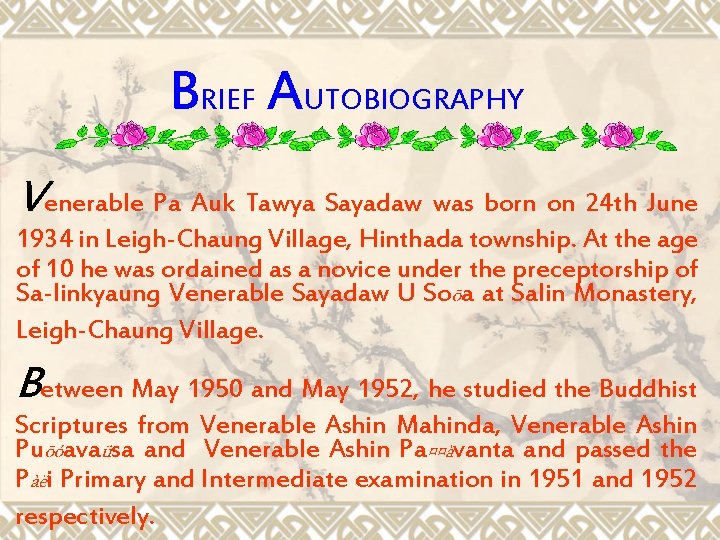 BRIEF AUTOBIOGRAPHY Venerable Pa Auk Tawya Sayadaw was born on 24 th June 1934