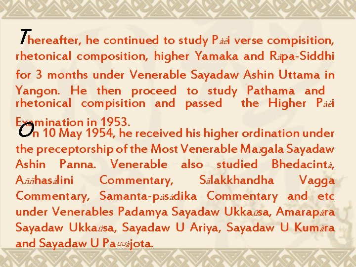 Thereafter, he continued to study Pàëi verse compisition, rhetonical composition, higher Yamaka and Råpa-Siddhi