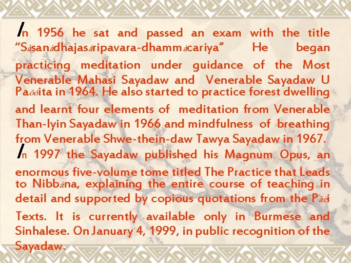 In 1956 he sat and passed an exam with the title “Sàsanàdhajasãripavara-dhammàcariya” He began