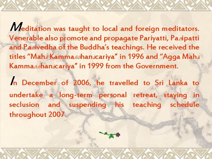 Meditation was taught to local and foreign meditators. Venerable also promote and propagate Pariyatti,