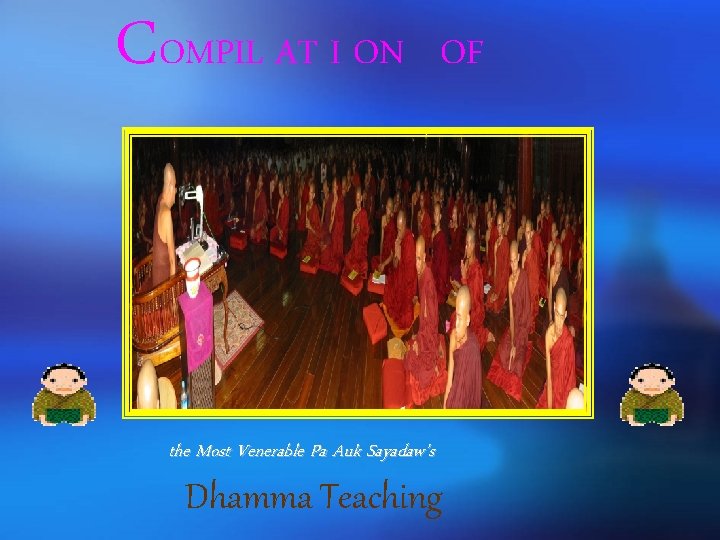 COMPIL AT I ON OF the Most Venerable Pa Auk Sayadaw's Dhamma Teaching 