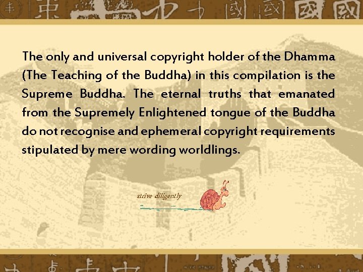 The only and universal copyright holder of the Dhamma (The Teaching of the Buddha)