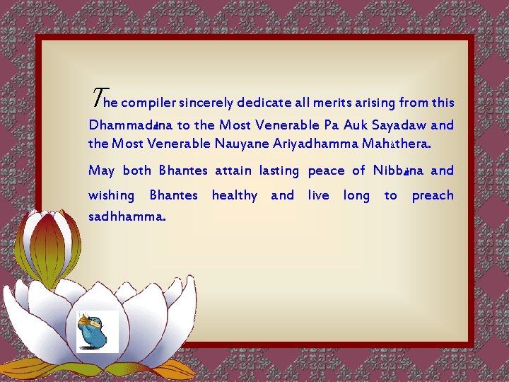 The compiler sincerely dedicate all merits arising from this Dhammadàna to the Most Venerable