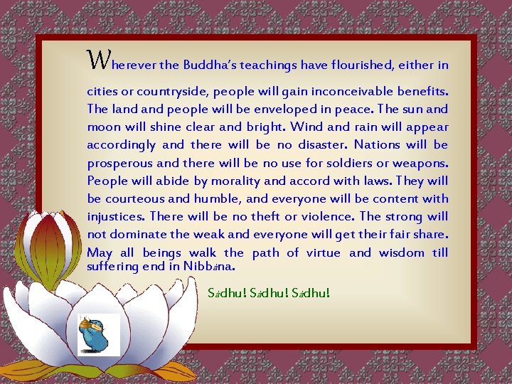 Wherever the Buddha’s teachings have flourished, either in cities or countryside, people will gain
