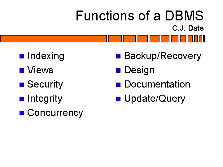 Functions of a DBMS C. J. Date Indexing n Views n Security n Integrity