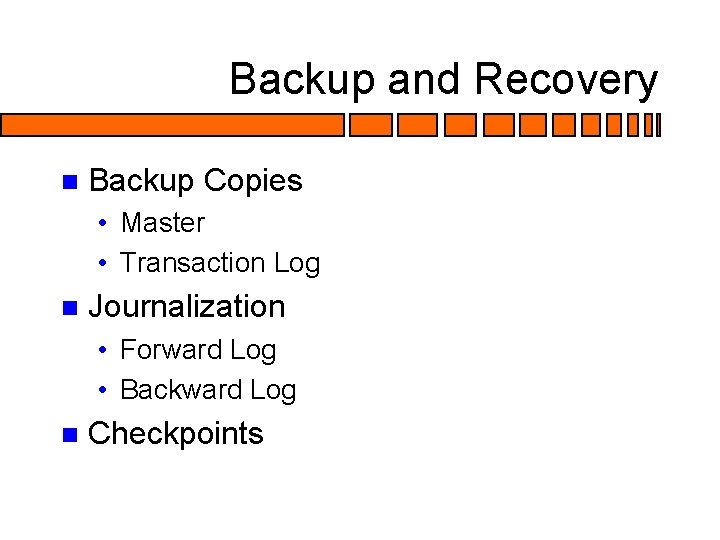Backup and Recovery n Backup Copies • Master • Transaction Log n Journalization •