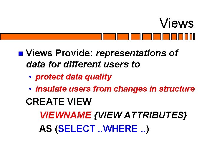 Views n Views Provide: representations of data for different users to • protect data