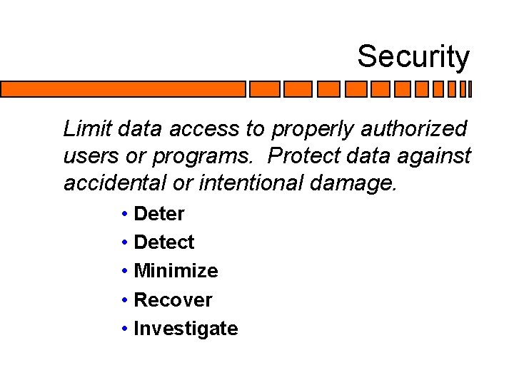 Security Limit data access to properly authorized users or programs. Protect data against accidental