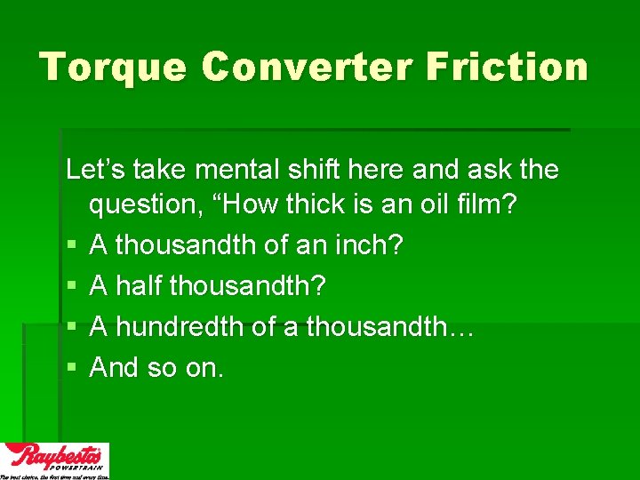 Torque Converter Friction Let’s take mental shift here and ask the question, “How thick