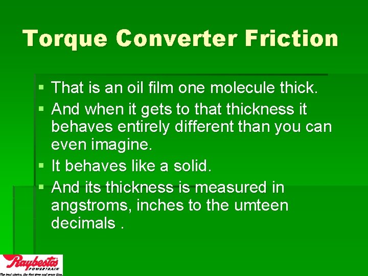 Torque Converter Friction § That is an oil film one molecule thick. § And