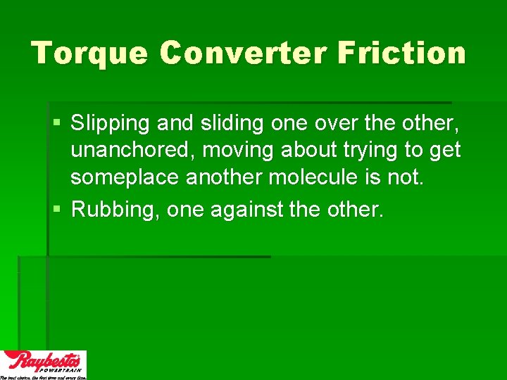 Torque Converter Friction § Slipping and sliding one over the other, unanchored, moving about