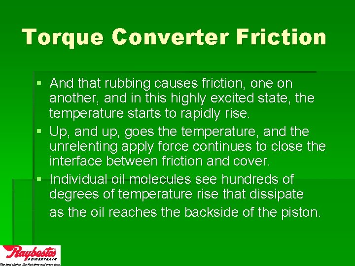 Torque Converter Friction § And that rubbing causes friction, one on another, and in