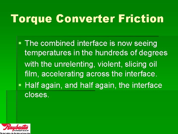Torque Converter Friction § The combined interface is now seeing temperatures in the hundreds