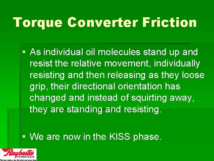 Torque Converter Friction § As individual oil molecules stand up and resist the relative