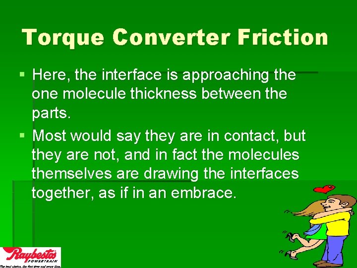 Torque Converter Friction § Here, the interface is approaching the one molecule thickness between