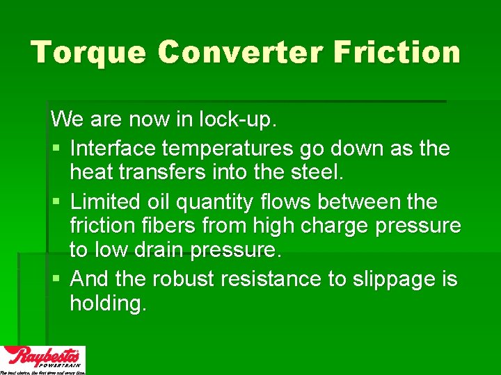 Torque Converter Friction We are now in lock-up. § Interface temperatures go down as
