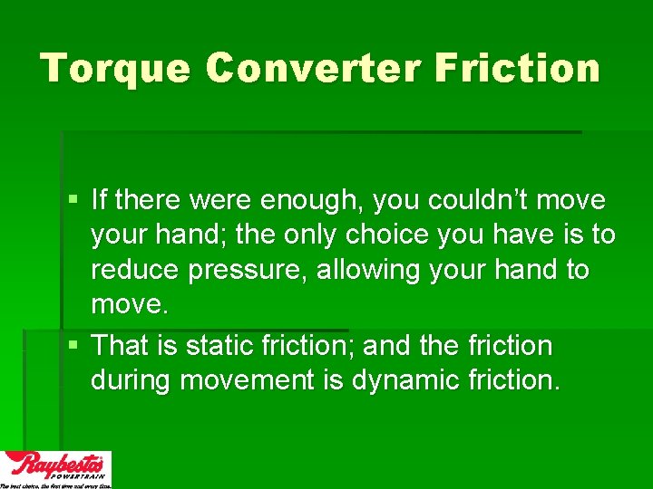 Torque Converter Friction § If there were enough, you couldn’t move your hand; the