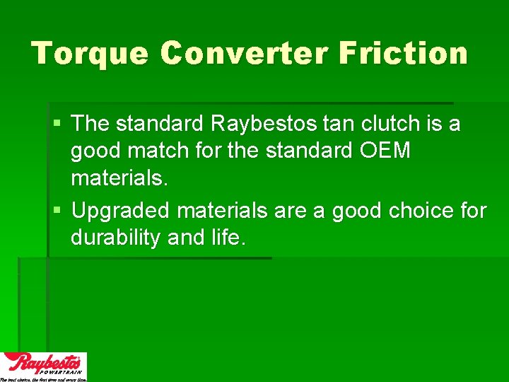 Torque Converter Friction § The standard Raybestos tan clutch is a good match for