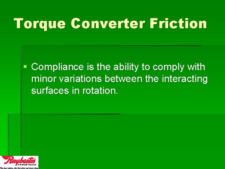 Torque Converter Friction § Compliance is the ability to comply with minor variations between